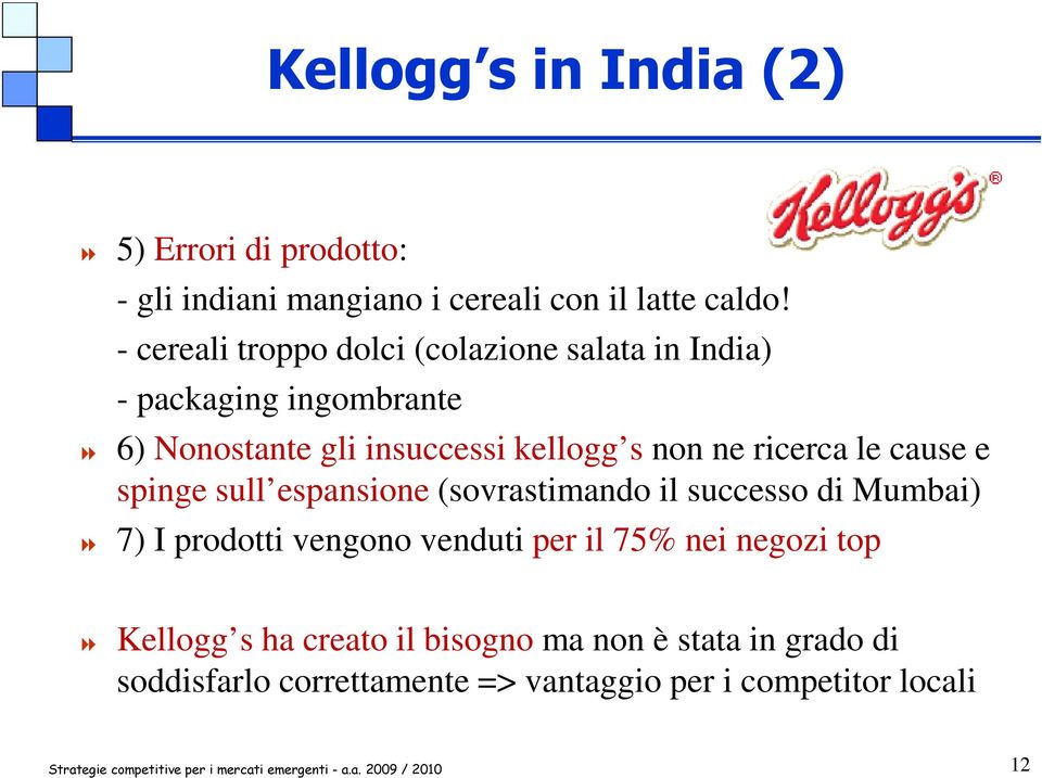 ne ricerca le cause e spinge sull espansione (sovrastimando il successo di Mumbai) 7) I prodotti vengono venduti per il