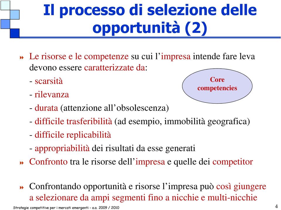 esempio, immobilità geografica) - difficile replicabilità - appropriabilità dei risultati da esse generati Confronto tra le risorse dell