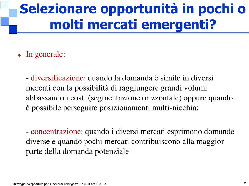 grandi volumi abbassando i costi (segmentazione orizzontale) oppure quando è possibile perseguire posizionamenti