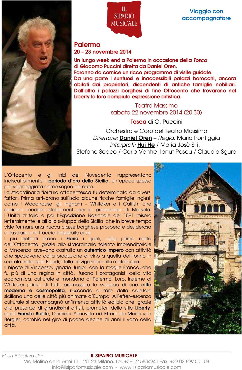 Dall altra i palazzi borghesi di fine Ottocento che trovarono nel Liberty la loro compiuta espressione artistica. Teatro Massimo sabato 22 novembre 2014 (20.30) Tosca di G.