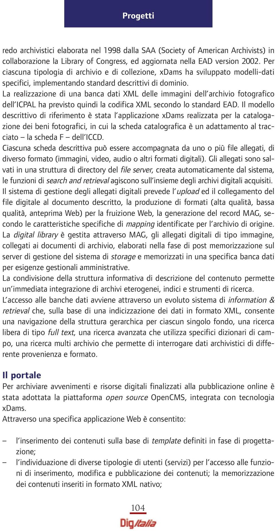 La realizzazione di una banca dati XML delle immagini dell archivio fotografico dell ICPAL ha previsto quindi la codifica XML secondo lo standard EAD.