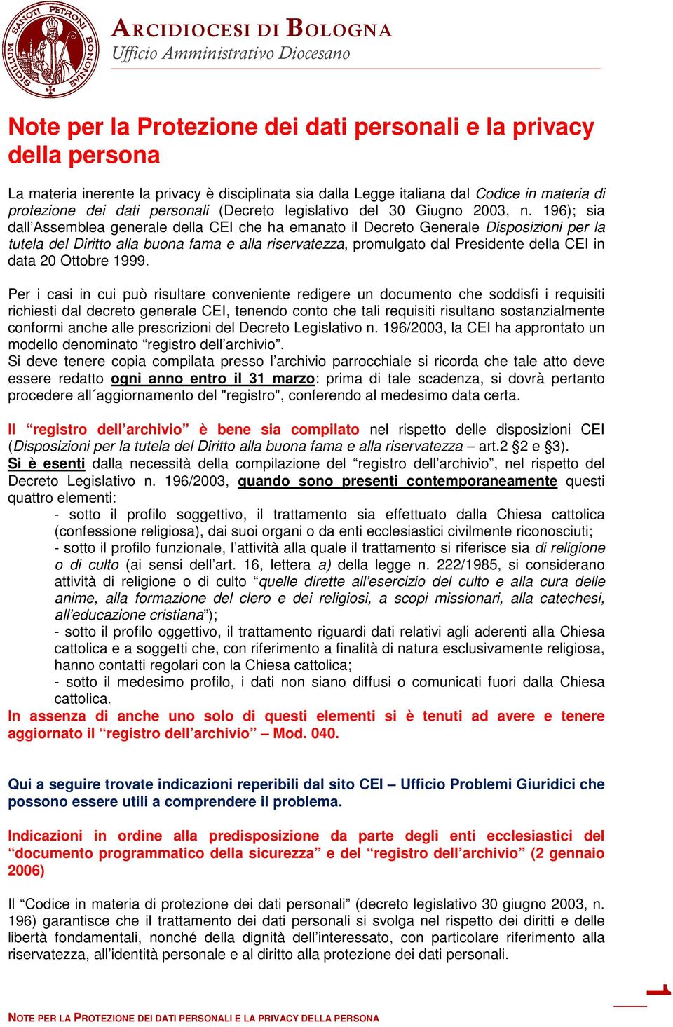 196); sia dall Assemblea generale della CEI che ha emanato il Decreto Generale Disposizioni per la tutela del Diritto alla buona fama e alla riservatezza, promulgato dal Presidente della CEI in data