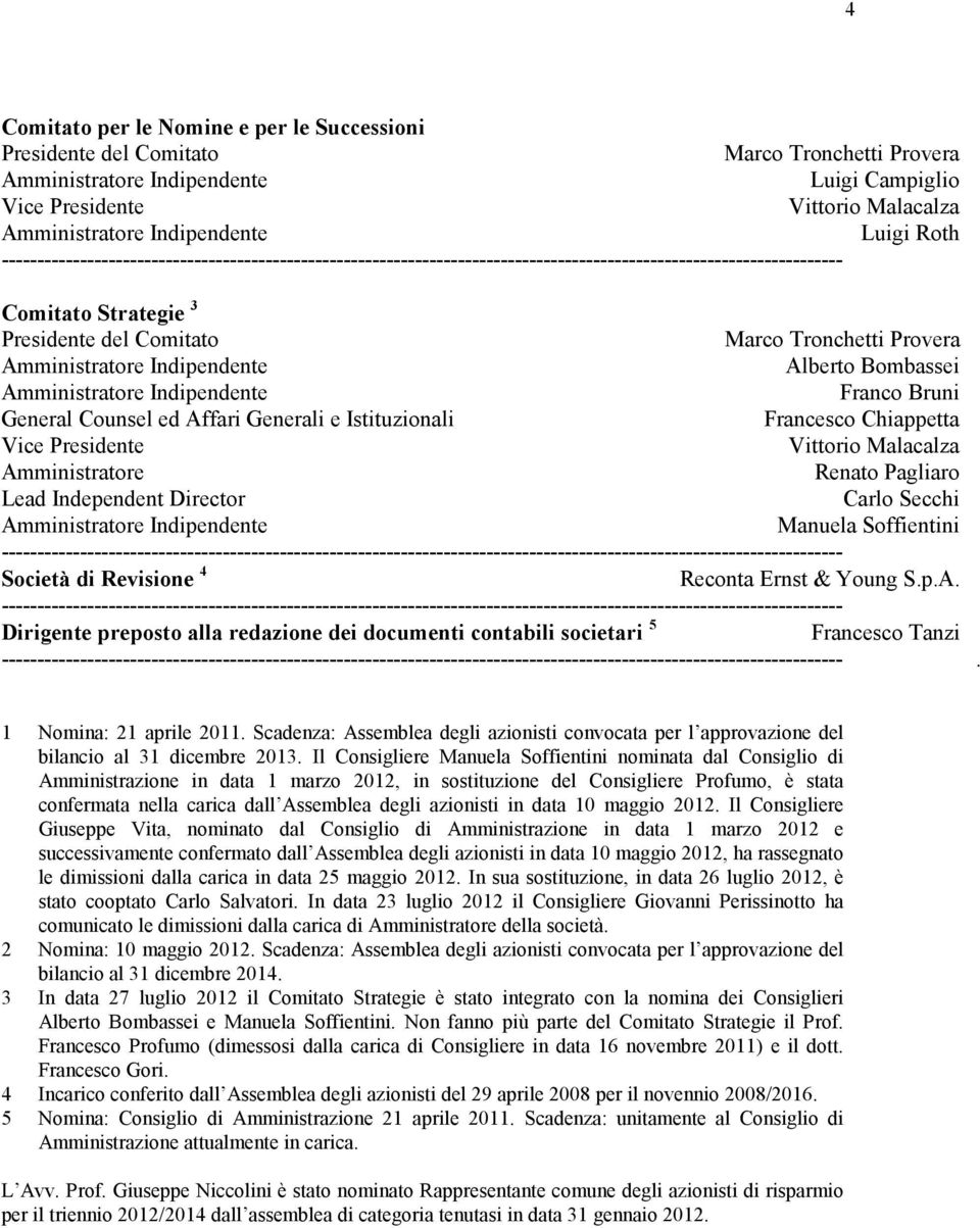 Tronchetti Provera Amministratore Indipendente Alberto Bombassei Amministratore Indipendente Franco Bruni General Counsel ed Affari Generali e Istituzionali Francesco Chiappetta Vice Presidente