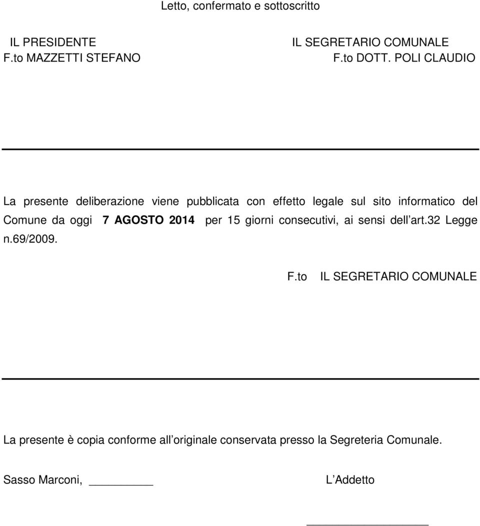 da oggi 7 AGOSTO 2014 per 15 giorni consecutivi, ai sensi dell art.32 Legge n.69/2009. F.