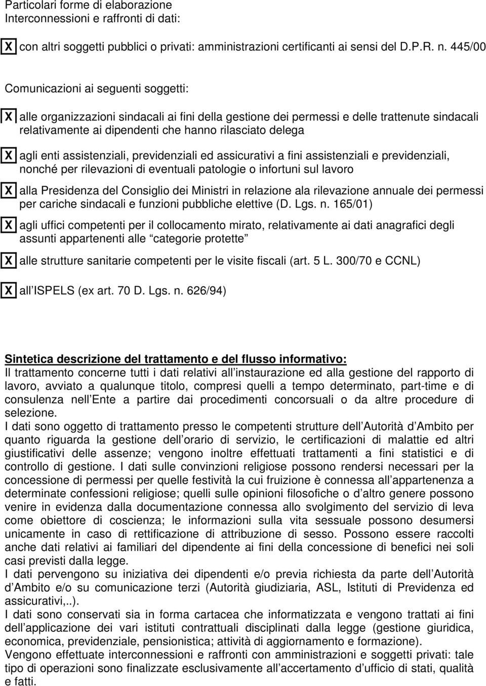 agli enti assistenziali, previdenziali ed assicurativi a fini assistenziali e previdenziali, nonché per rilevazioni di eventuali patologie o infortuni sul lavoro X alla Presidenza del Consiglio dei