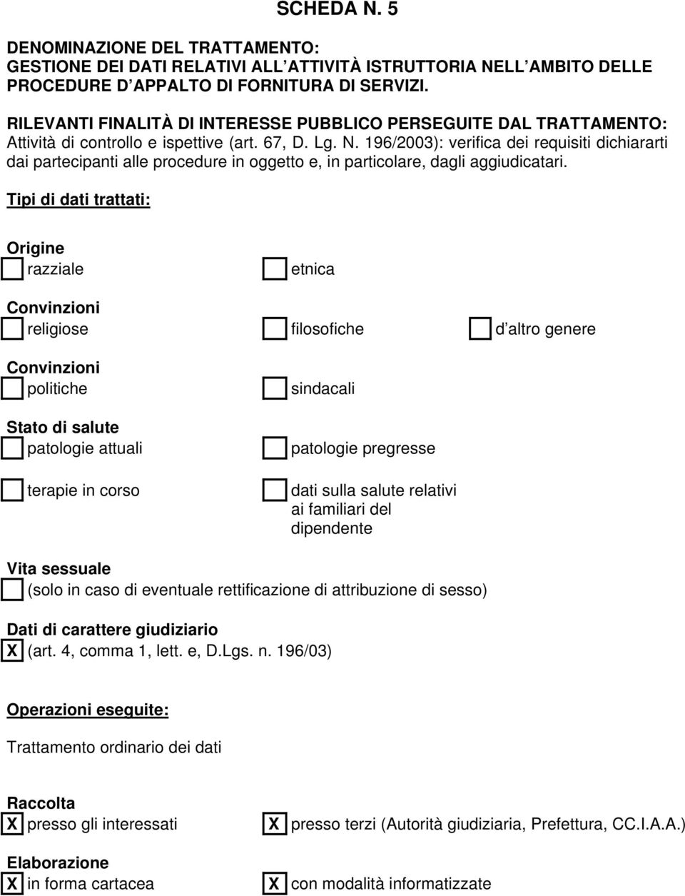 196/2003): verifica dei requisiti dichiararti dai partecipanti alle procedure in oggetto e, in particolare, dagli aggiudicatari.