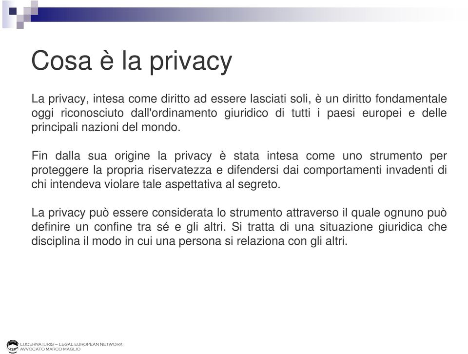 Fin dalla sua origine la privacy è stata intesa come uno strumento per proteggere la propria riservatezza e difendersi dai comportamenti invadenti di chi