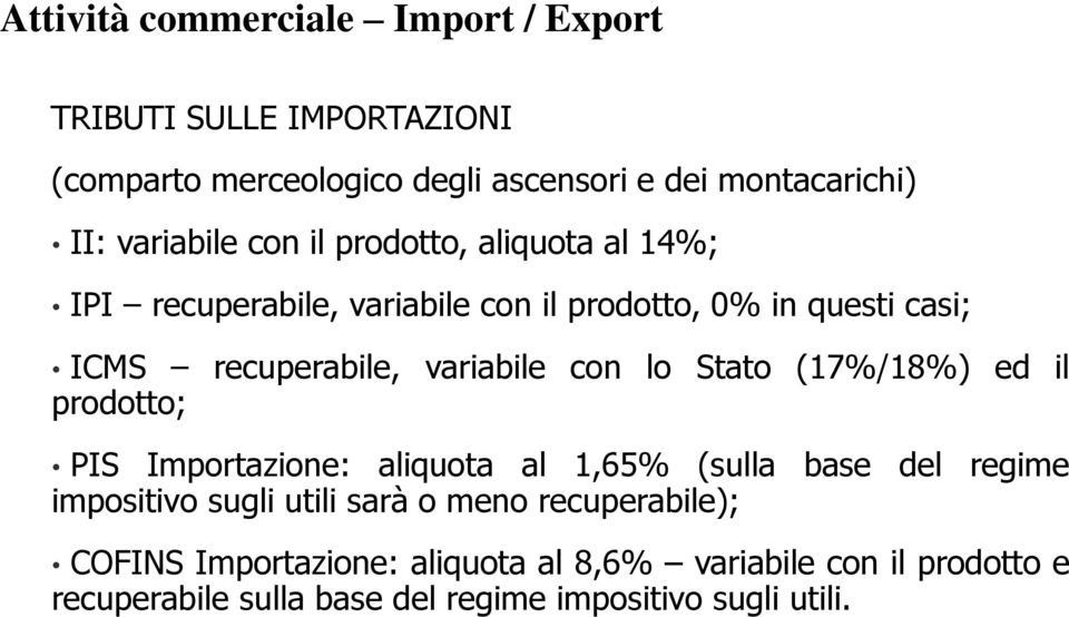 variabile con lo Stato (17%/18%) ed il prodotto; PIS Importazione: aliquota al 1,65% (sulla base del regime impositivo sugli utili