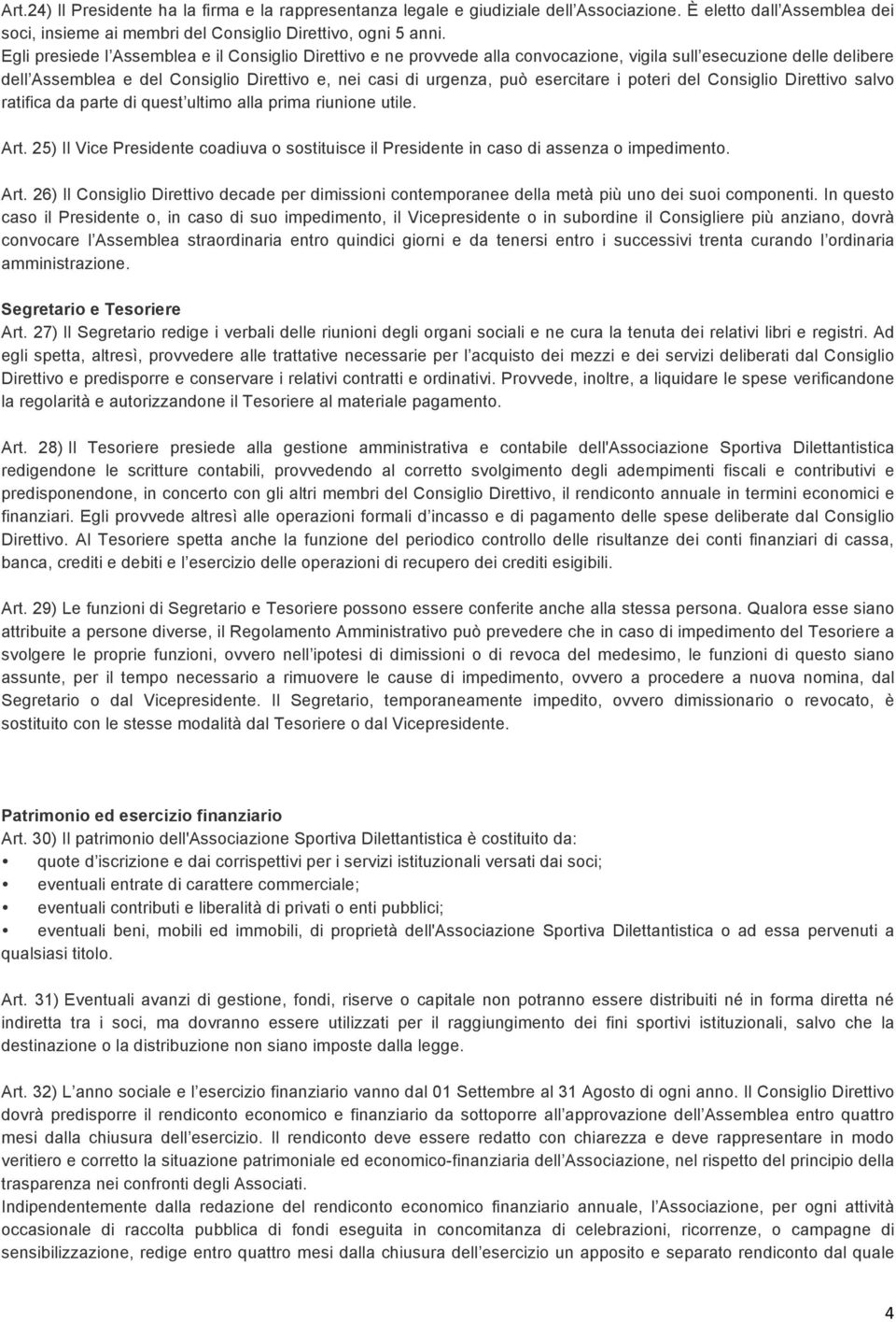 esercitare i poteri del Consiglio Direttivo salvo ratifica da parte di quest ultimo alla prima riunione utile. Art.