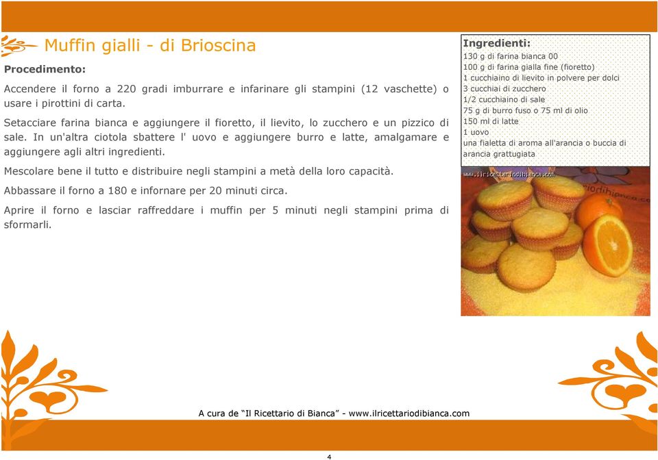 In un'altra ciotola sbattere l' uovo e aggiungere burro e latte, amalgamare e aggiungere agli altri ingredienti.