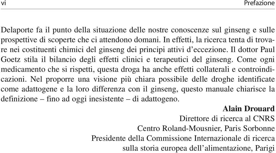 Come ogni medicamento che si rispetti, questa droga ha anche effetti collaterali e controindicazioni.