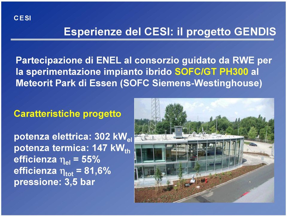 (SOFC Siemens-Westinghouse) Caratteristiche progetto potenza elettrica: 302 kw el