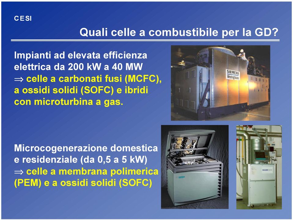 carbonati fusi (MCFC), a ossidi solidi (SOFC) e ibridi con microturbina a