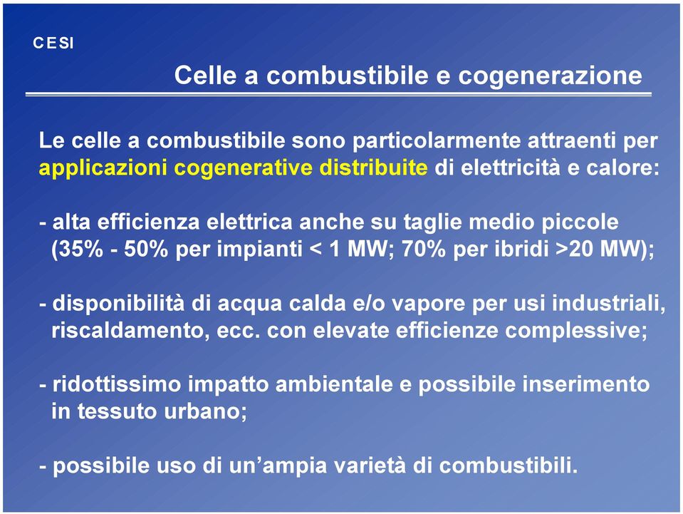 per ibridi >20 MW); - disponibilità di acqua calda e/o vapore per usi industriali, riscaldamento, ecc.