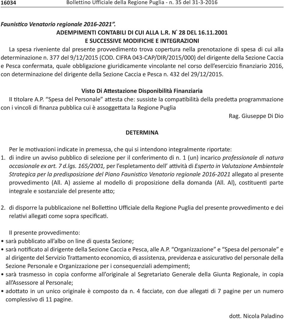 CIFRA 043-CAP/DIR/2015/000) del dirigente della Sezione Caccia e Pesca confermata, quale obbligazione giuridicamente vincolante nel corso dell esercizio finanziario 2016, con determinazione del