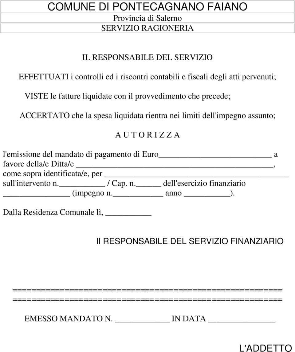 pagamento di Euro a favore della/e Ditta/e, come sopra identificata/e, per sull'intervento n. / Cap. n. dell'esercizio finanziario (impegno n. anno ).