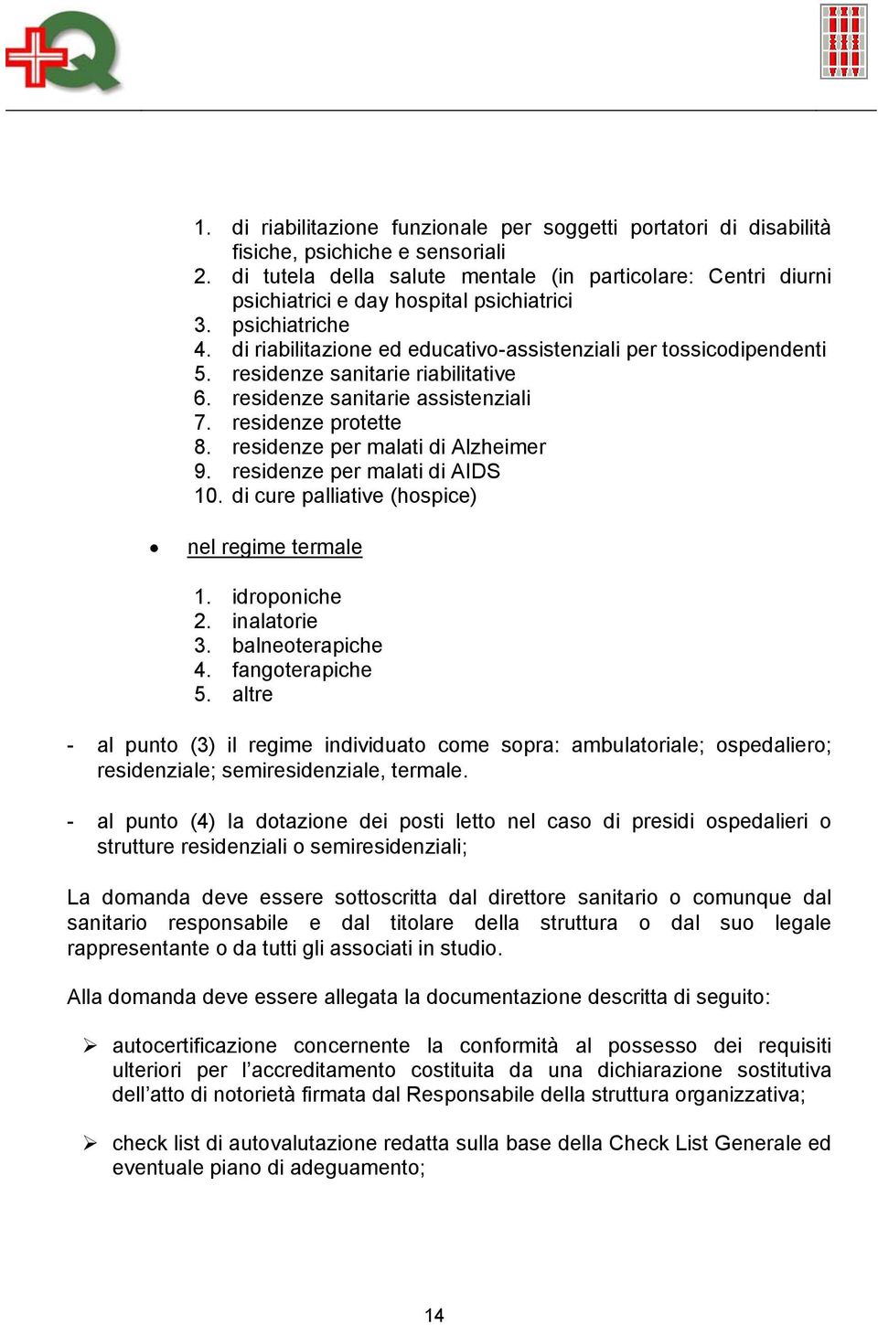 residenze sanitarie riabilitative 6. residenze sanitarie assistenziali 7. residenze protette 8. residenze per malati di Alzheimer 9. residenze per malati di AIDS 10.