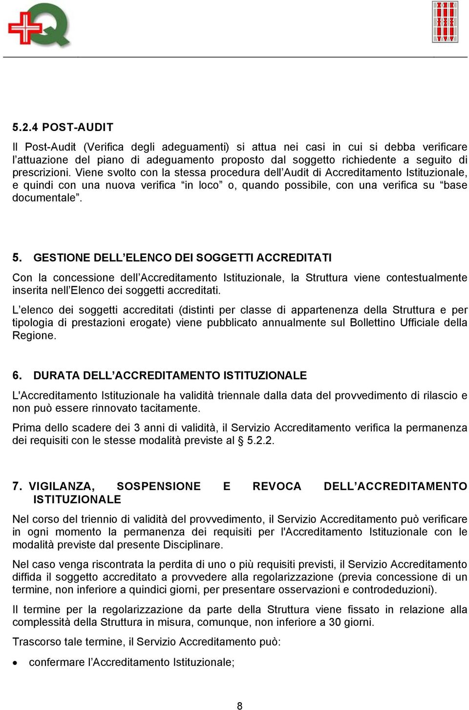 GESTIONE DELL ELENCO DEI SOGGETTI ACCREDITATI Con la concessione dell Accreditamento Istituzionale, la Struttura viene contestualmente inserita nell Elenco dei soggetti accreditati.