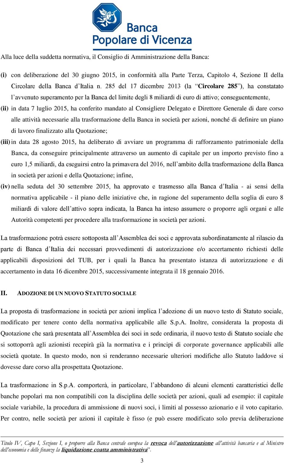 285 del 17 dicembre 2013 (la Circolare 285 ), ha constatato l avvenuto superamento per la Banca del limite degli 8 miliardi di euro di attivo; conseguentemente, (ii) in data 7 luglio 2015, ha