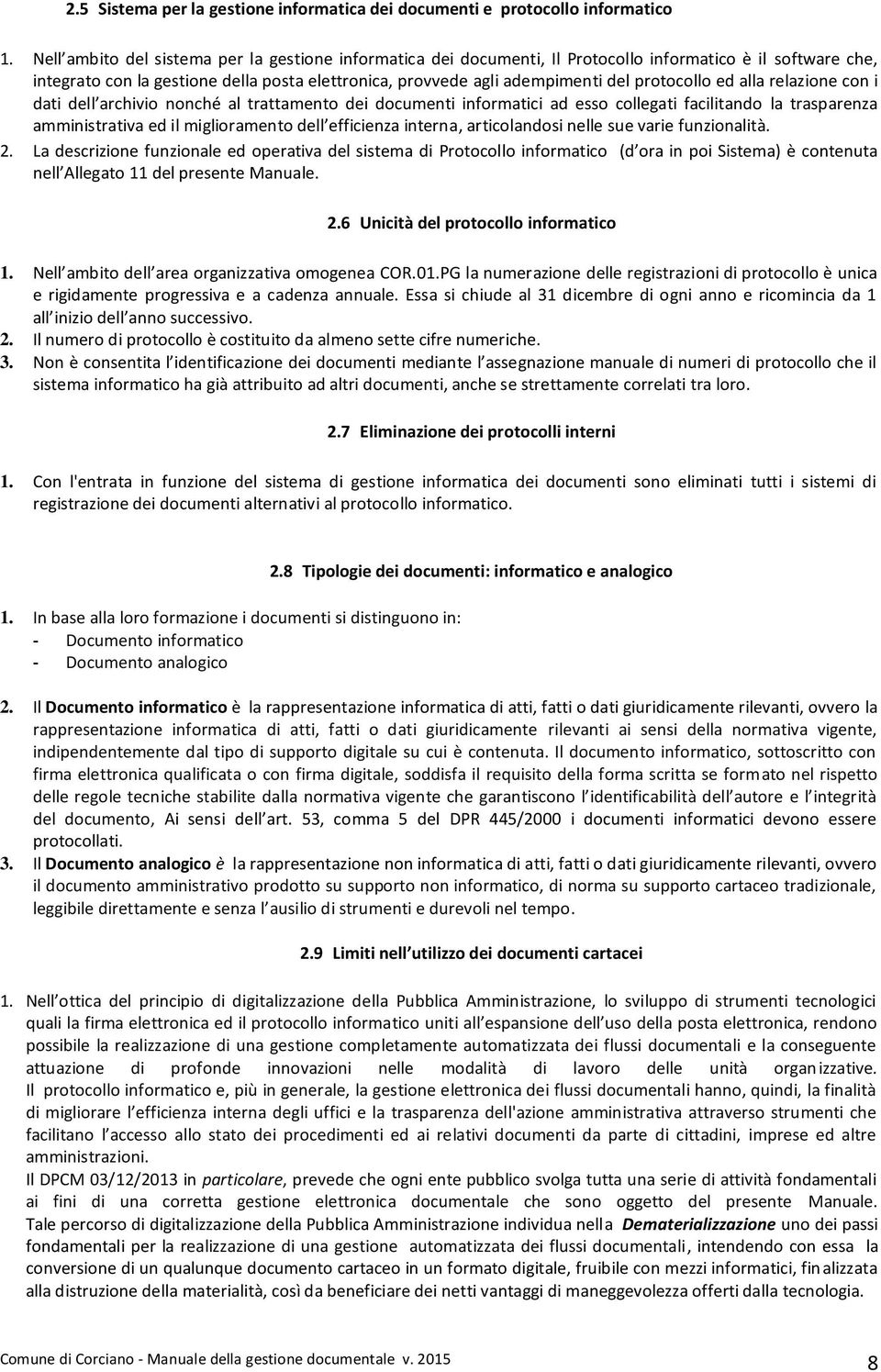 protocollo ed alla relazione con i dati dell archivio nonché al trattamento dei documenti informatici ad esso collegati facilitando la trasparenza amministrativa ed il miglioramento dell efficienza