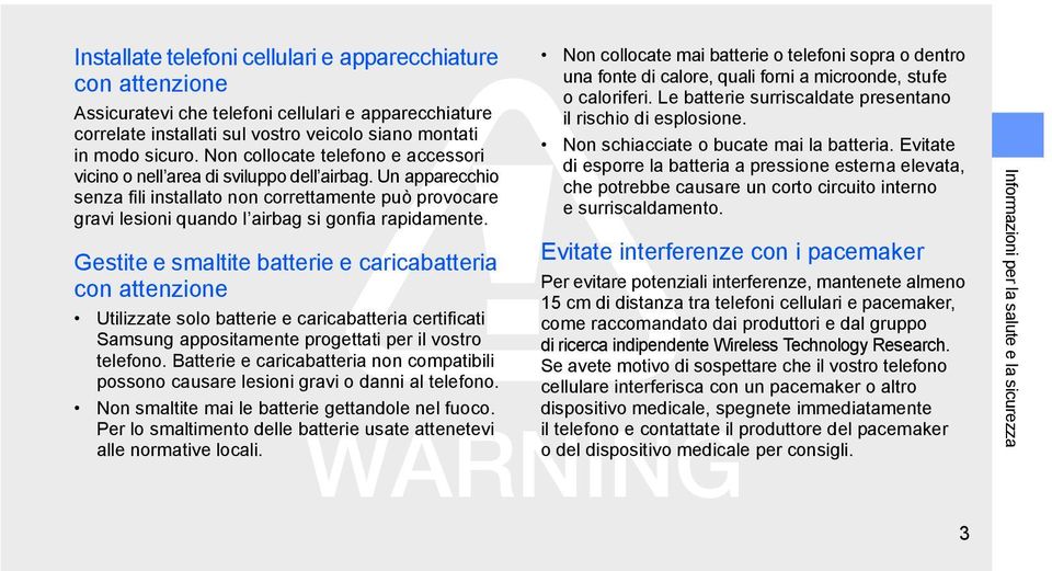 Gestite e smaltite batterie e caricabatteria con attenzione Utilizzate solo batterie e caricabatteria certificati Samsung appositamente progettati per il vostro telefono.