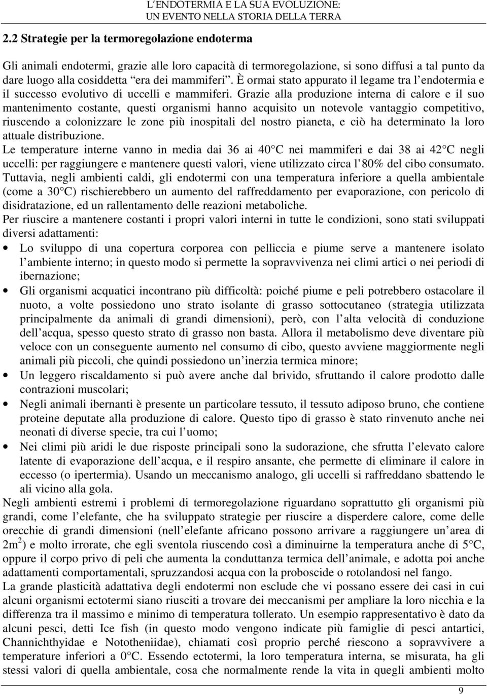 È ormai stato appurato il legame tra l endotermia e il successo evolutivo di uccelli e mammiferi.