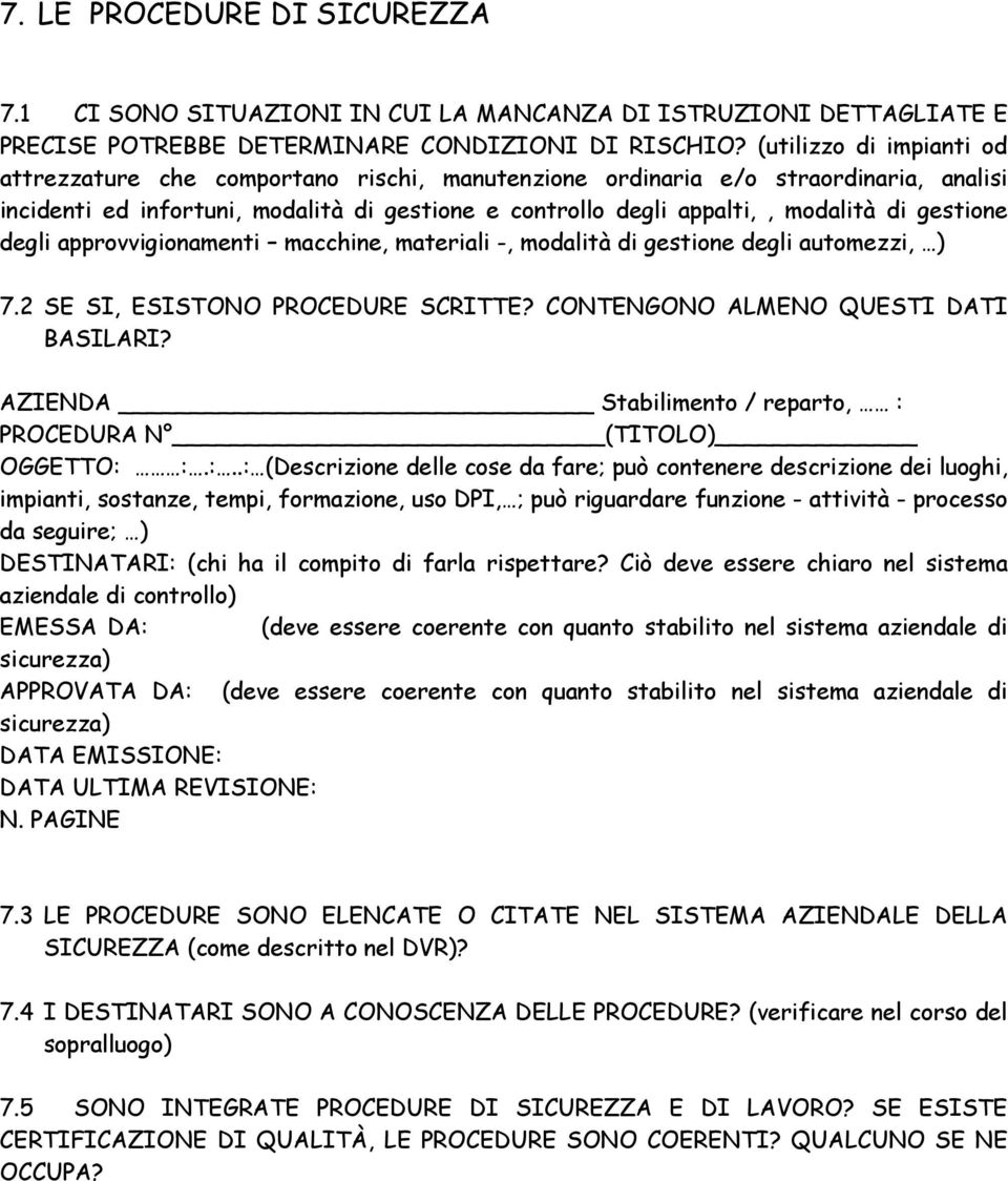 gestione degli approvvigionamenti macchine, materiali -, modalità di gestione degli automezzi, ) 7.2 SE SI, ESISTONO PROCEDURE SCRITTE? CONTENGONO ALMENO QUESTI DATI BASILARI?