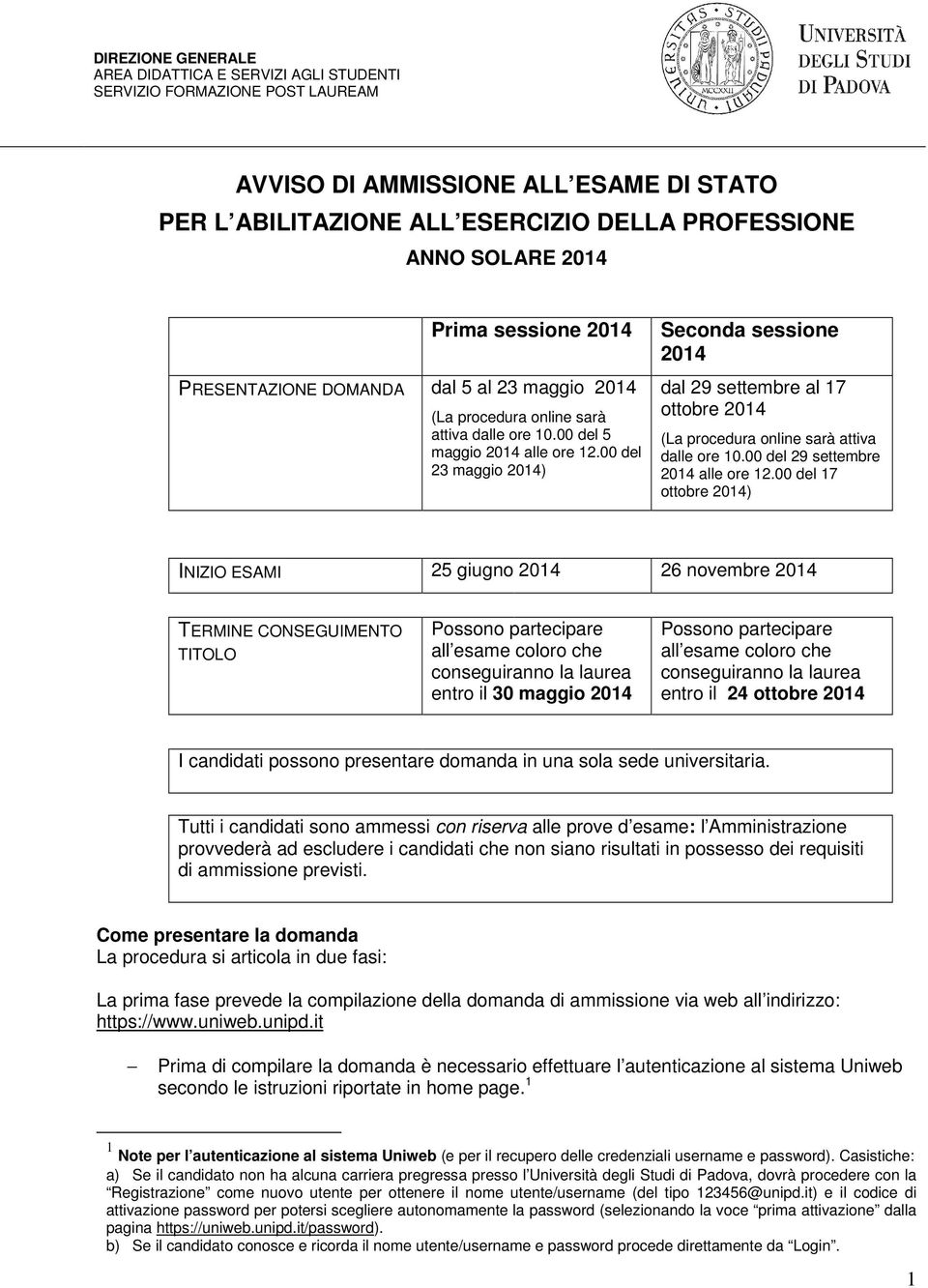 00 del 23 maggio 2014) Seconda sessione 2014 dal 29 settembre al 17 ottobre 2014 (La procedura online sarà attiva dalle ore 10.00 del 29 settembre 2014 alle ore 12.