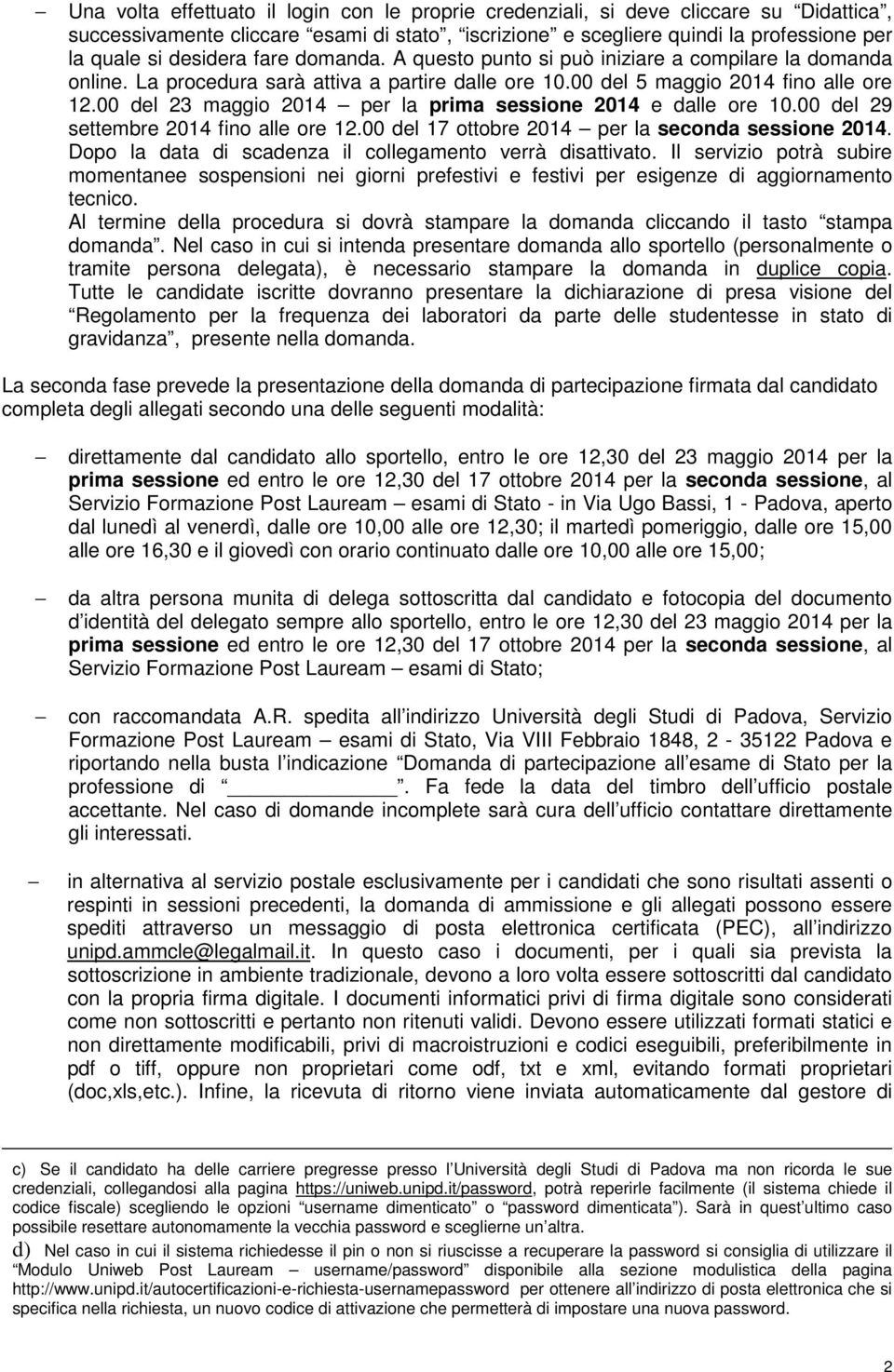 00 del 23 maggio 2014 per la prima sessione 2014 e dalle ore 10.00 del 29 settembre 2014 fino alle ore 12.00 del 17 ottobre 2014 per la seconda sessione 2014.