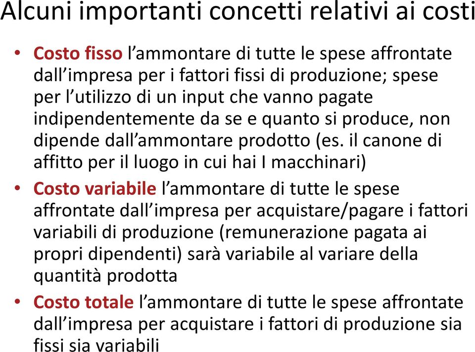 il canone di affitto per il luogo in cui hai I macchinari) Costo variabile l ammontare di tutte le spese affrontate dall impresa per acquistare/pagare i fattori variabili