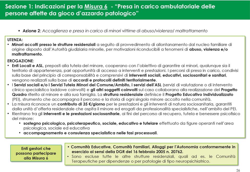 motivazioni riconducibili a fenomeni di abuso, violenza e/o maltrattamento.