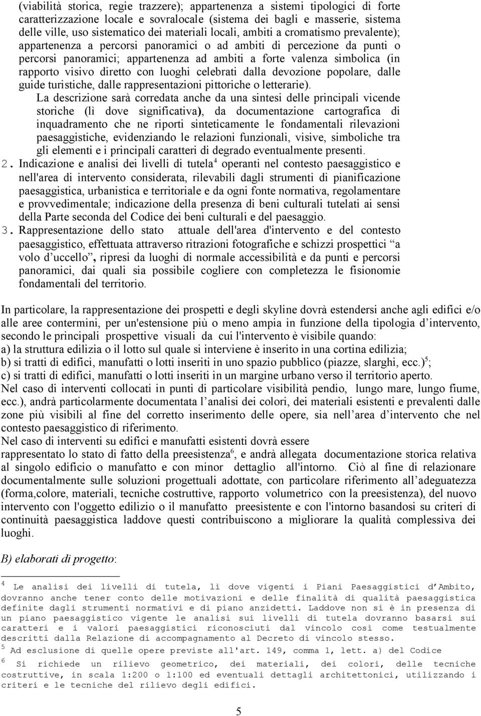 rapporto visivo diretto con luoghi celebrati dalla devozione popolare, dalle guide turistiche, dalle rappresentazioni pittoriche o letterarie).