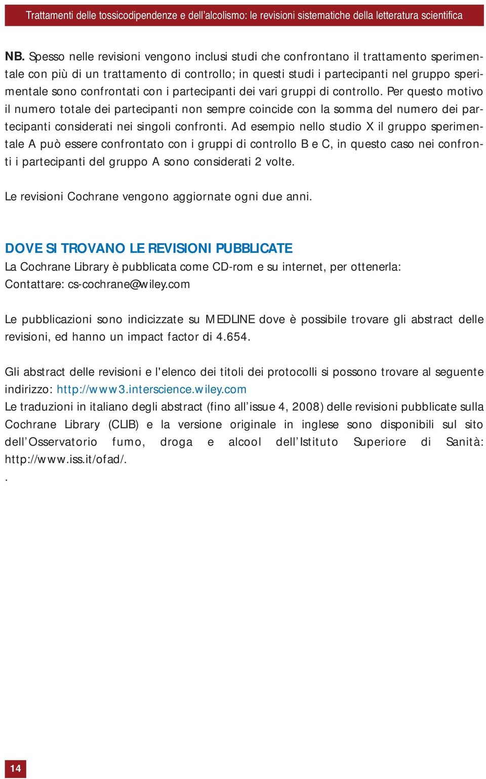 confrontati con i partecipanti dei vari gruppi di controllo.