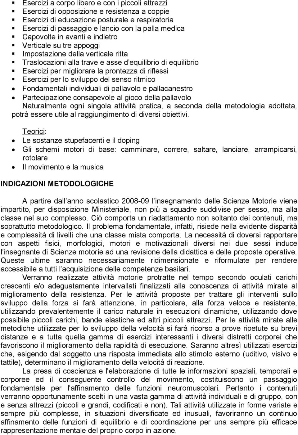 individuali di pallavolo pallacanstro Partcipazion consapvol al gioco dlla pallavolo Naturalmnt ogni singola attività pratica, a sconda dlla mtodologia adottata, potrà ssr util al raggiungimnto di