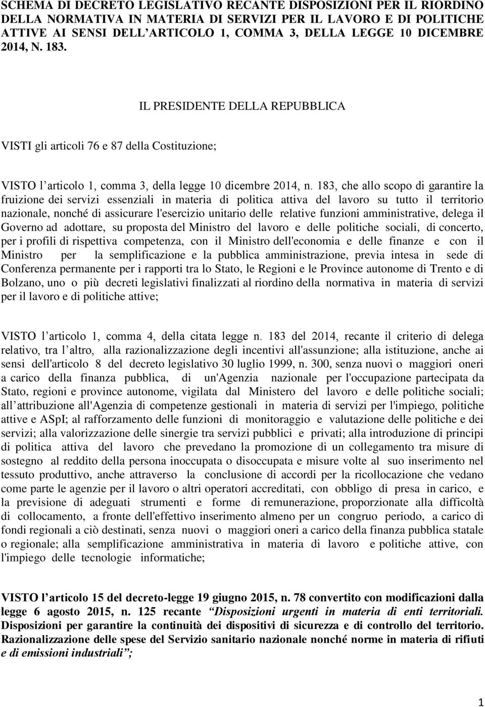 183, che allo scopo di garantire la fruizione dei servizi essenziali in materia di politica attiva del lavoro su tutto il territorio nazionale, nonché di assicurare l'esercizio unitario delle