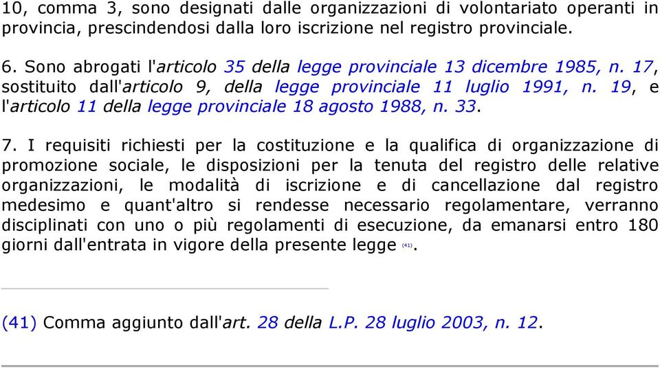 19, e l'articolo 11 della legge provinciale 18 agosto 1988, n. 33. 7.