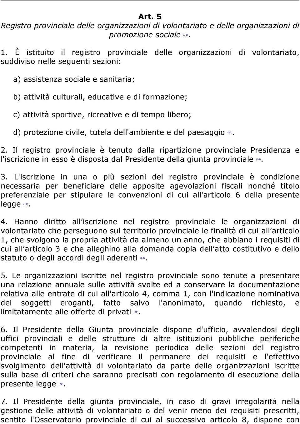 attività sportive, ricreative e di tempo libero; d) protezione civile, tutela dell'ambiente e del paesaggio (17). 2.