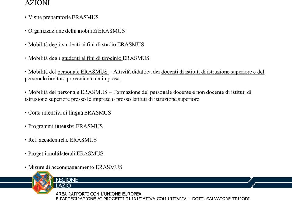 impresa Mobilità del personale ERASMUS Formazione del personale docente e non docente di istituti di istruzione superiore presso le imprese o presso Istituti di