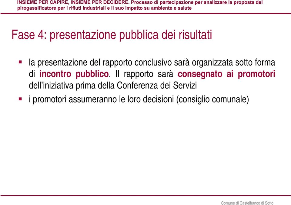 Il rapporto sarà consegnato ai promotori dell iniziativa prima della