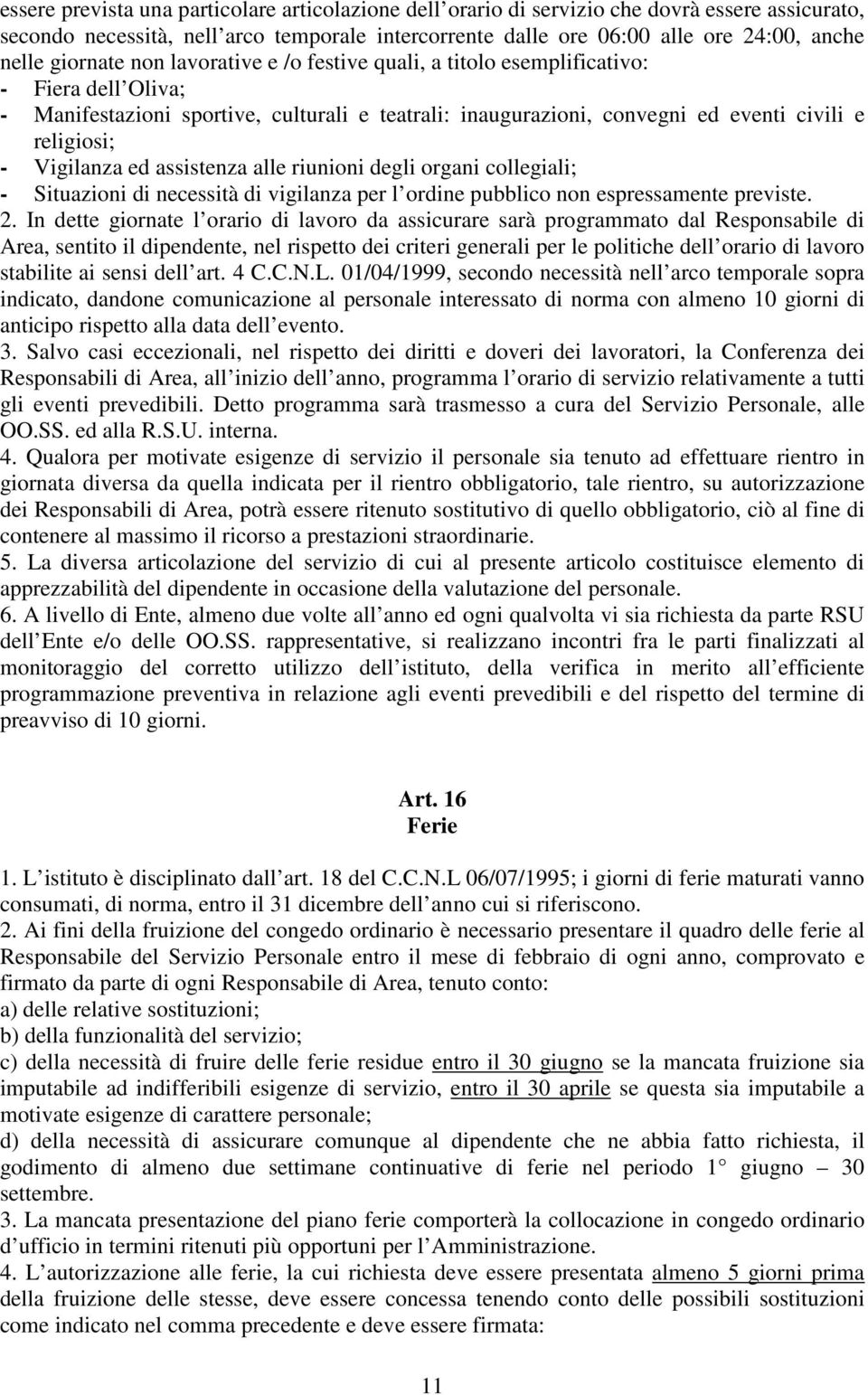 Vigilanza ed assistenza alle riunioni degli organi collegiali; - Situazioni di necessità di vigilanza per l ordine pubblico non espressamente previste. 2.