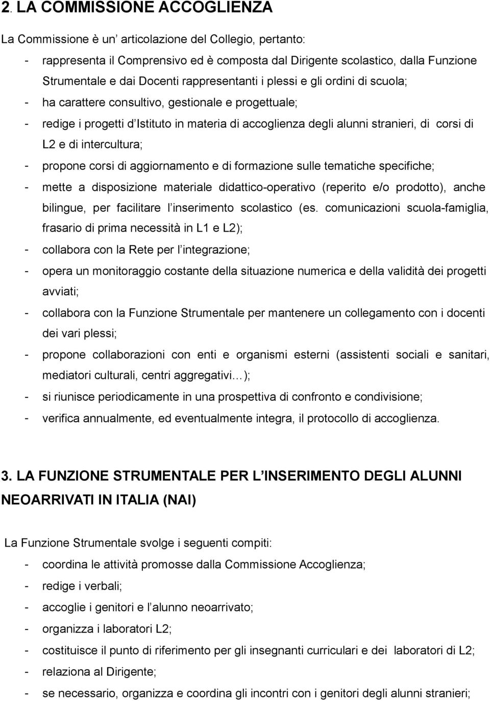 di intercultura; - propone corsi di aggiornamento e di formazione sulle tematiche specifiche; - mette a disposizione materiale didattico-operativo (reperito e/o prodotto), anche bilingue, per