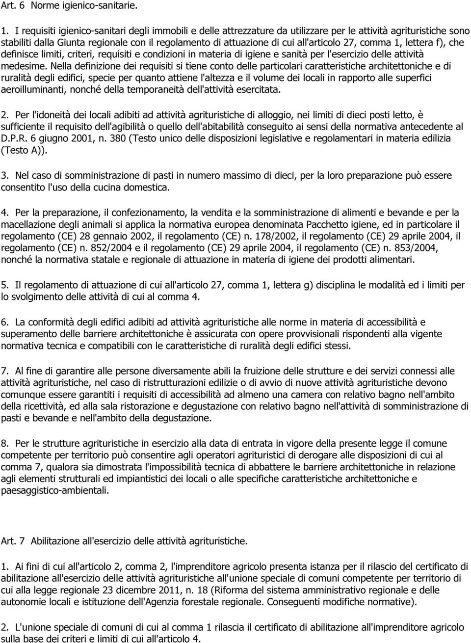 all'articolo 27, comma 1, lettera f), che definisce limiti, criteri, requisiti e condizioni in materia di igiene e sanità per l'esercizio delle attività medesime.