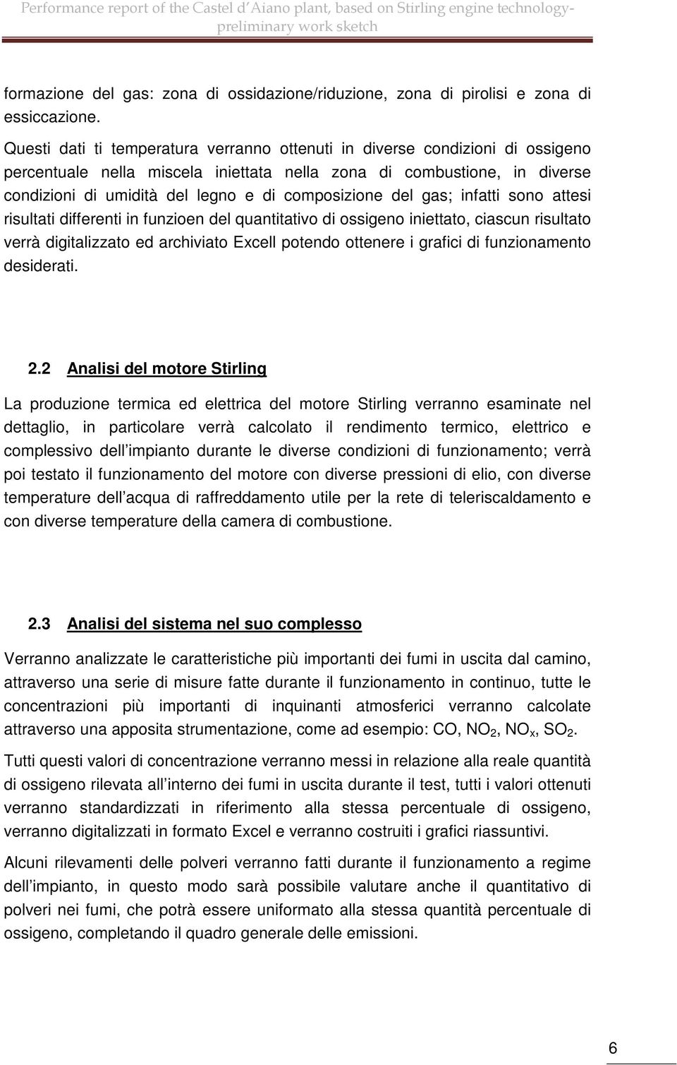 composizione del gas; infatti sono attesi risultati differenti in funzioen del quantitativo di ossigeno iniettato, ciascun risultato verrà digitalizzato ed archiviato Excell potendo ottenere i