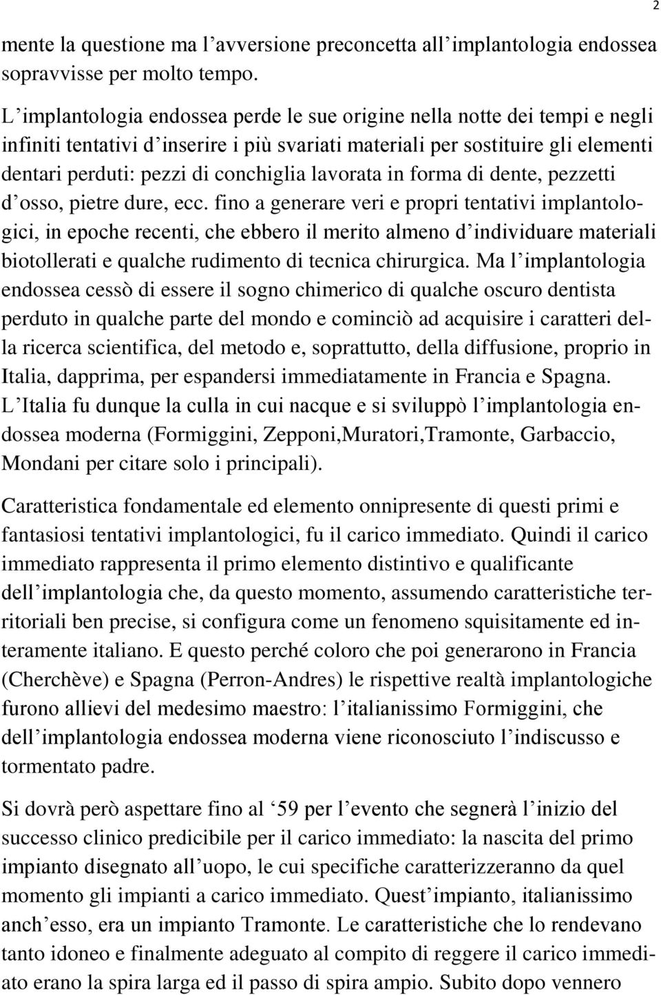 lavorata in forma di dente, pezzetti d osso, pietre dure, ecc.