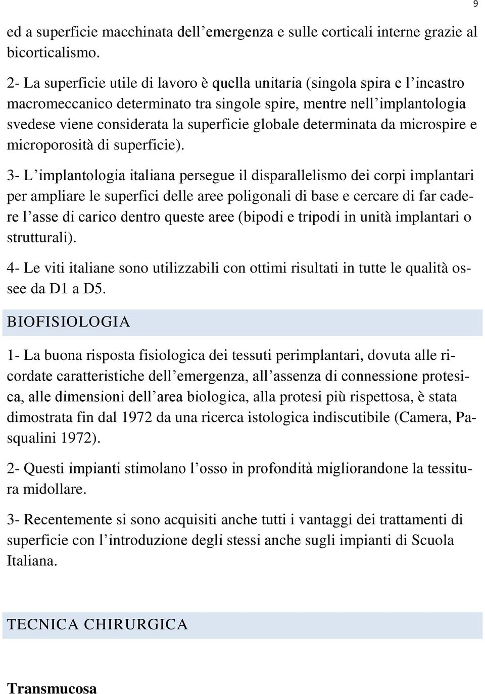 determinata da microspire e microporosità di superficie).