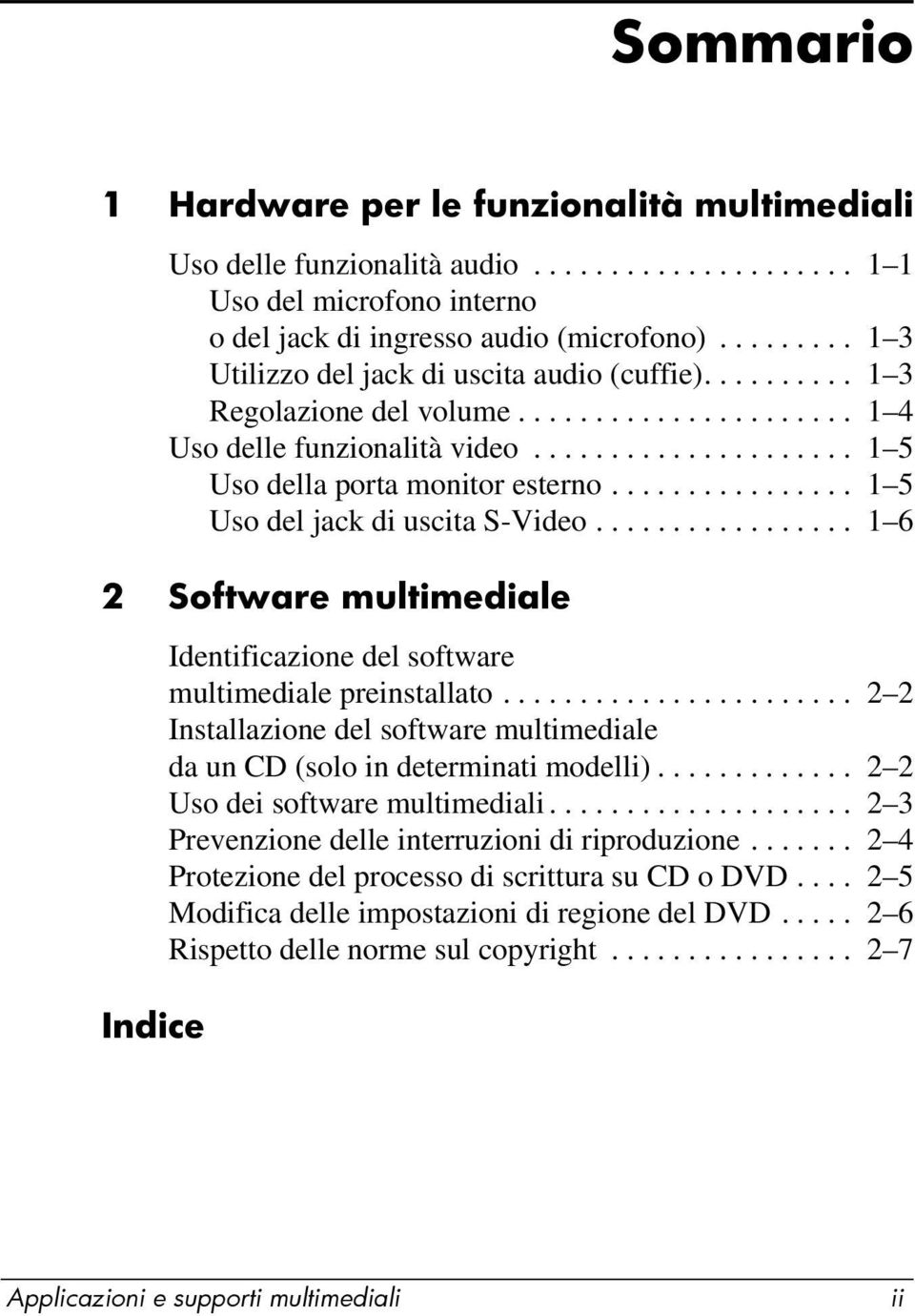 ............... 1 5 Uso del jack di uscita S-Video................. 1 6 2 Software multimediale Indice Identificazione del software multimediale preinstallato.