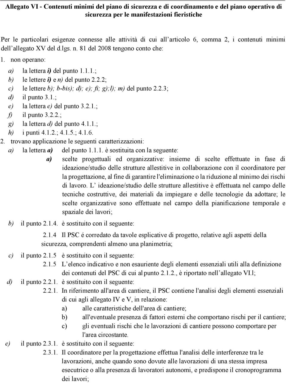 2.3; d) il punto 3.1.; e) la lettera e) del punto 3.2.1.; f) il punto 3.2.2.; g) la lettera d) del punto 4.1.1.; h) i punti 4.1.2.; 4.1.5.; 4.1.6. 2.