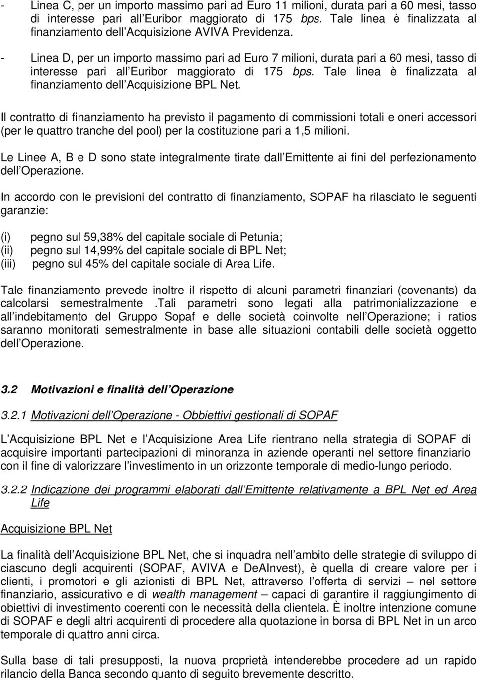 - Linea D, per un importo massimo pari ad Euro 7 milioni, durata pari a 60 mesi, tasso di interesse pari all Euribor maggiorato di 175 bps.