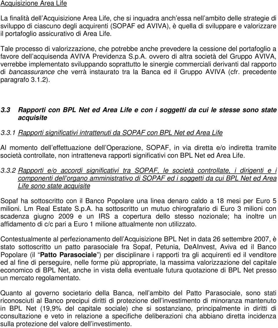 ea Life. Tale processo di valorizzazione, che potrebbe anche prevedere la cessione del portafoglio a favore dell acquisenda AV