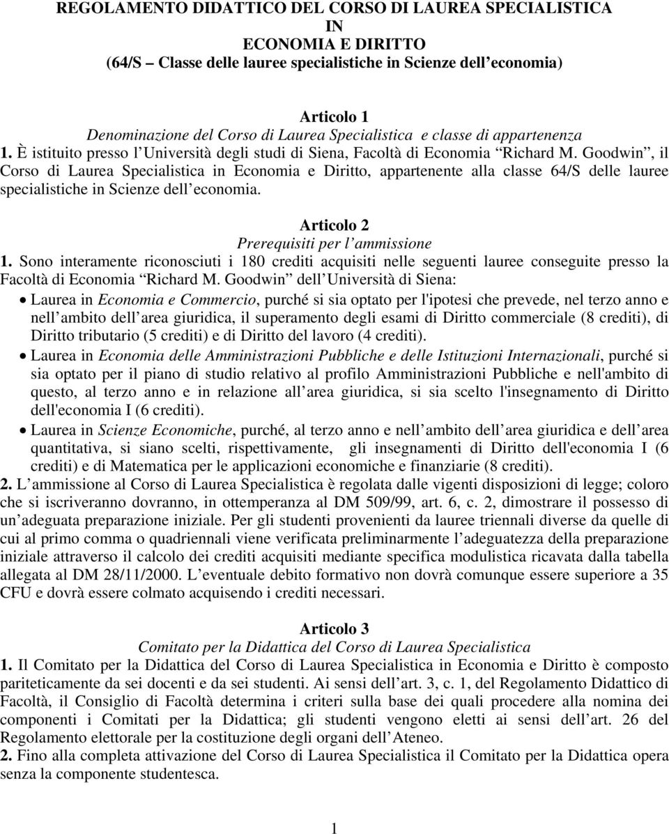 Goodwin, il Corso di Laurea Specialistica in Economia e Diritto, appartenente alla classe 64/S delle lauree specialistiche in Scienze dell economia. Articolo 2 Prerequisiti per l ammissione 1.